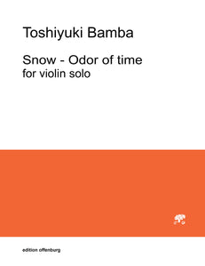 Toshiyuki Bamba: Snow - Odor of time for Violin solo