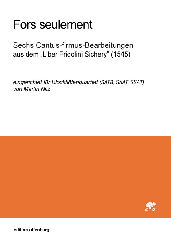 Fors seulement: Sechs Cantus-firmus-Bearbeitungen aus dem 