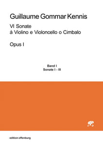Guillaume Gommar Kennis : VI Sonate à Violino e Violoncello o Cimbalo, Op 1, Bd. I