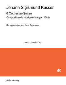 Kusser, Johann Sigismund: 6 Orchester Suiten, Band I (Suite I - III)